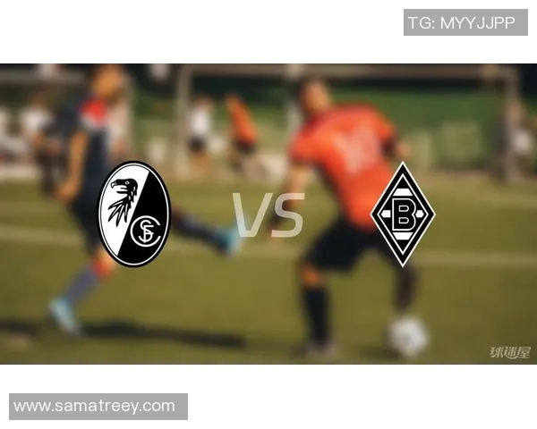 弗赖堡客战门兴,轻松获胜,扩大领先优势 弗赖堡客战门兴,轻松获胜,扩大领先优势